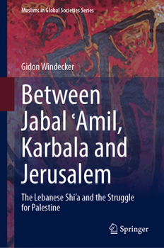 Hardcover Between Jabal &#703;amil, Karbala and Jerusalem: The Lebanese Shi'a and the Struggle for Palestine Book