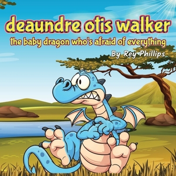 Paperback Deaundre Otis Walker the baby dragon who's afraid of everything Book