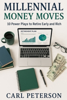 Paperback Millennial Money Moves, 10 Power Plays to Retire Early and Rich: Skip the Mistakes-Start Building Real Wealth in Your 20s & 30s Book