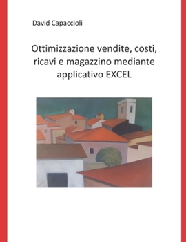 Paperback Ottimizzazione vendite, costi, ricavi e magazzino mediante applicativo EXCEL [Italian] Book