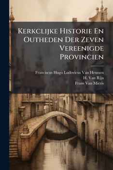 Paperback Kerkclijke Historie En Outheden Der Zeven Vereenigde Provincien Book