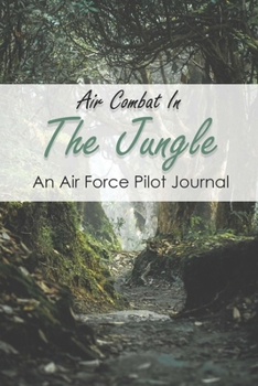 Paperback Air Combat In The Jungle: An Air Force Pilot Journal: Book About Vietnam War Book