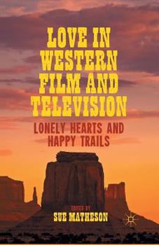 Paperback Love in Western Film and Television: Lonely Hearts and Happy Trails Book