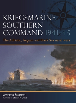 Paperback Kriegsmarine Southern Command 1941-45: The Adriatic, Aegean and Black Sea Naval Wars Book