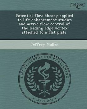 Potential Flow Theory Applied to Lift Enhancement Studies and Active Flow Control of the Leading Edge Vortex Attached to a Flat Plate