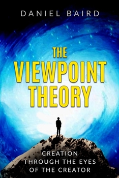 Paperback The Viewpoint Theory: Creation through the Eyes of the Creator Book