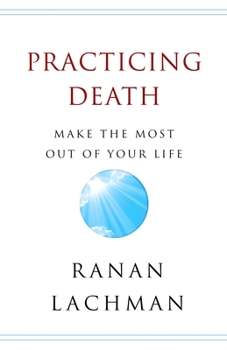 Paperback Practicing Death: Make The Most Out of Your Life Book