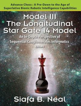 Paperback Model III: The Longitudinal Star Gate 14 Model: An In-Depth Perspective of Sequential Conglomerates Informatics. Edition 1 - Adva Book