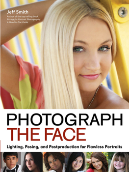 Paperback Photograph the Face: Lighting, Posing, and Postproduction Techniques for Flawless Portraits Book