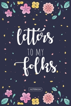 Letters To My Folks Notebook: Blank Lined 6 x 9 Keepsake Journal Write Memories Now. Read them Later and Treasure Forever Memory Book - One Question a ... Gift for New Mother’s, Father's, Parents.