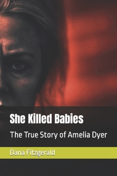She Killed Babies: The True Story of Amelia Dyer