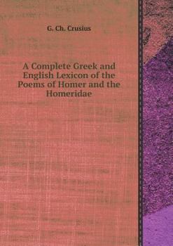 Paperback A Complete Greek and English Lexicon of the Poems of Homer and the Homeridae Book