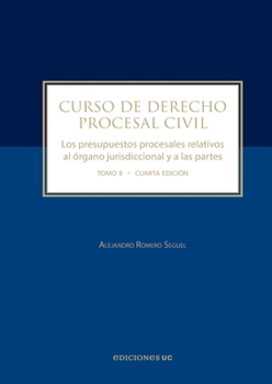 Curso de derecho procesal civil: Los presupuestos procesales relativos al órgano jurisdiccional y a las partes Tomo II (Spanish Edition)