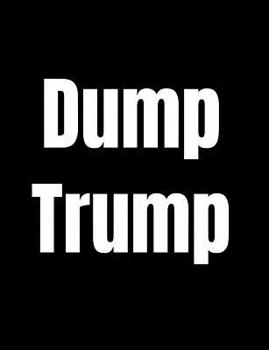 Paperback Dump Trump: Anti-Trump Composition Notebook: 120 College Ruled Pages For Writing Book