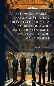 Hardcover An Extensible Markup Language Strategy for Focused Logistics Background and Value of Standards Development and Management Book