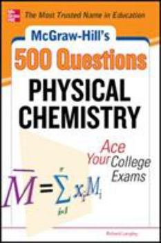 Paperback McGraw-Hill's 500 Physical Chemistry Questions: Ace Your College Exams: 3 Reading Tests + 3 Writing Tests + 3 Mathematics Tests Book
