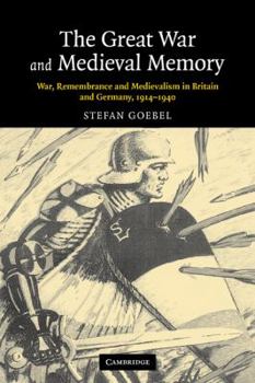 Paperback The Great War and Medieval Memory: War, Remembrance and Medievalism in Britain and Germany, 1914-1940 Book