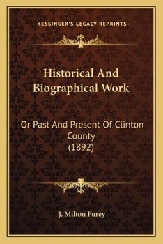 Paperback Historical And Biographical Work: Or Past And Present Of Clinton County (1892) Book