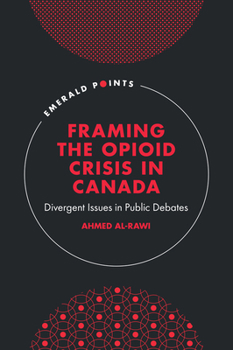 Hardcover Framing the Opioid Crisis in Canada: Divergent Issues in Public Debates Book