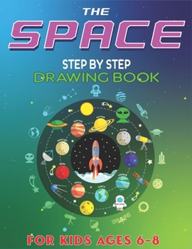 Paperback The Space Step by Step Drawing Book for Kids Ages 6-8: Explore, Fun with Learn... How To Draw Planets, Stars, Astronauts, Space Ships and More! (Activ Book