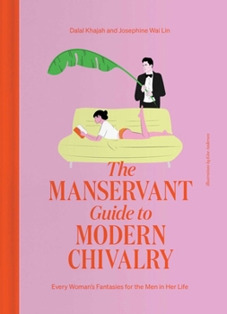 Hardcover The Manservant Guide to Modern Chivalry: Every Woman's Fantasies for the Men in Her Life Book