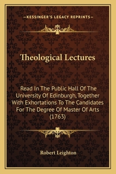 Paperback Theological Lectures: Read In The Public Hall Of The University Of Edinburgh, Together With Exhortations To The Candidates For The Degree Of Book