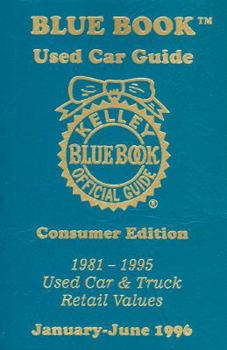 Paperback Kelley Blue Book Used Car Guide: Consumer Ed., January-June 1996, Covers 1981-1995 Cars Book