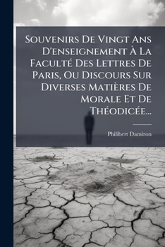 Paperback Souvenirs De Vingt Ans D'enseignement À La Faculté Des Lettres De Paris, Ou Discours Sur Diverses Matières De Morale Et De Théodicée... [French] Book