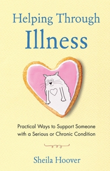 Paperback Helping Through Illness: Practical Ways to Support Someone with a Serious or Chronic Condition Book