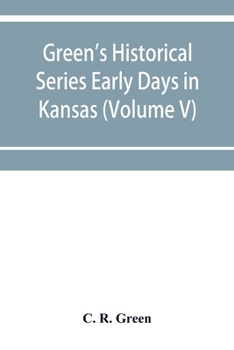 Paperback Green's Historical Series Early Days in Kansas (Volume V) Tales and traditions of the Marias des Cygnes Valley Book