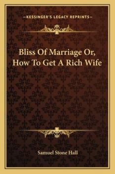 Bliss Of Marriage Or, How To Get A Rich Wife