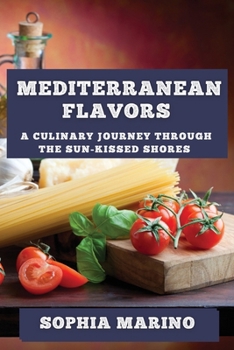 Paperback Mediterranean Flavors: A Culinary Journey through the Sun-Kissed Shores Book