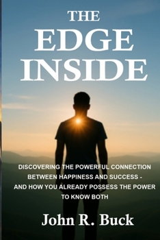 Paperback The Edge Inside: Discover the Powerful Connection Between Happiness and Success - And How You Already Posses the Power to Know Both Book