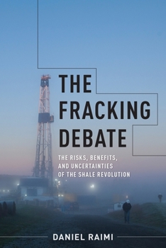 Hardcover The Fracking Debate: The Risks, Benefits, and Uncertainties of the Shale Revolution Book