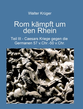 Paperback Rom kämpft um den Rhein: Caesars Kriege gegen die Germanen 57 v.Chr. - 50 v.Chr. [German] Book