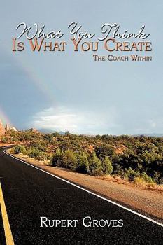 Paperback What You Think Is What You Create: The Coach Within Book