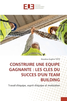 Paperback Construire Une Equipe Gagnante: Les Cles Du Succes d'Un Team Building [French] Book