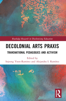 Decolonial Arts PRAXIS: Transnational Pedagogies and Activism