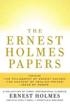 Paperback The Ernest Holmes Papers: A Collection of Three Inspirational Classics Book