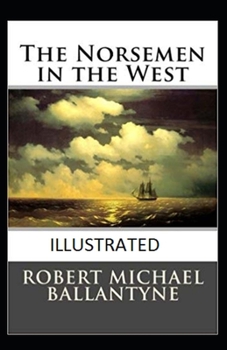 The Norsemen in the West Illustrated