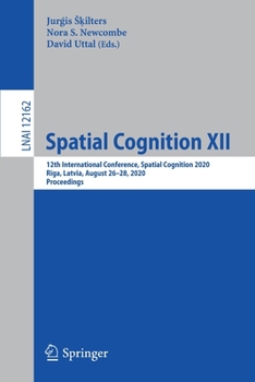 Paperback Spatial Cognition XII: 12th International Conference, Spatial Cognition 2020, Riga, Latvia, August 26-28, 2020, Proceedings Book