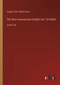 Paperback Der Neu-Aramaeische Dialekt des Tûr'Abdîn: Erster Teil [German] Book