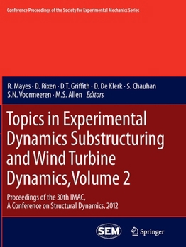 Paperback Topics in Experimental Dynamics Substructuring and Wind Turbine Dynamics, Volume 2: Proceedings of the 30th Imac, a Conference on Structural Dynamics, Book