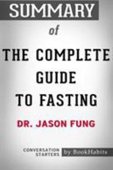 Paperback Summary of The Complete Guide to Fasting by Dr. Jason Fung - Conversation Starters Book