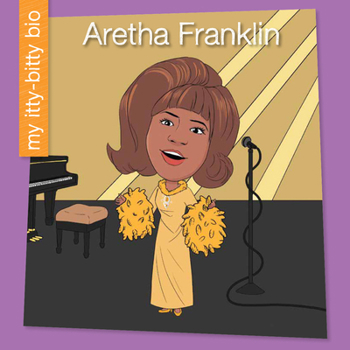 Aretha Franklin (My Early Library: My Itty-Bitty Bio)