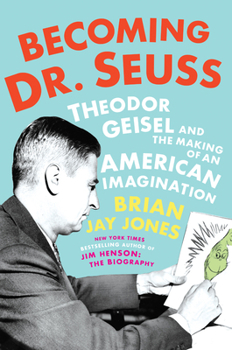 Hardcover Becoming Dr. Seuss: Theodor Geisel and the Making of an American Imagination Book