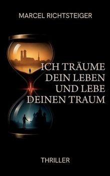 Paperback Ich träume dein Leben und lebe deinen Traum: Spionage-Psychothriller zwischen Traum und Wahrheit - gefährlich, queer, gnadenlos [German] Book