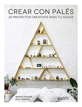 Paperback Crear Con Palés: 20 Proyectos Creativos Para Tu Hogar [Spanish] Book