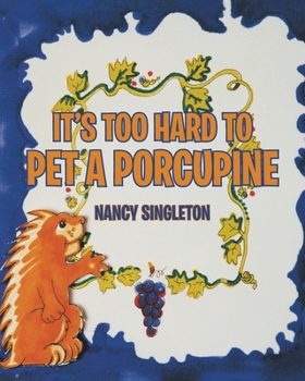 Paperback It's Too Hard to Pet a Porcupine Book