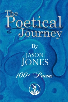 Paperback The Poetical Journey 100+ Poems by Jason Jones: Volume 1 Book